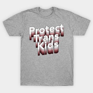 Protect Trans Kids - Typographic Design T-Shirt